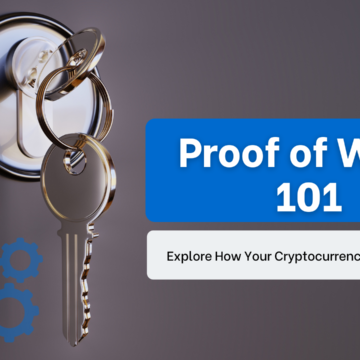 Proof of Work 101 – Explore How Your Cryptocurrencies Are Secured