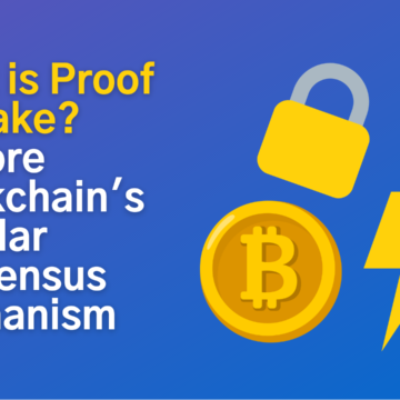 What is Proof of Stake? Explore Blockchain’s Popular Consensus Mechanism