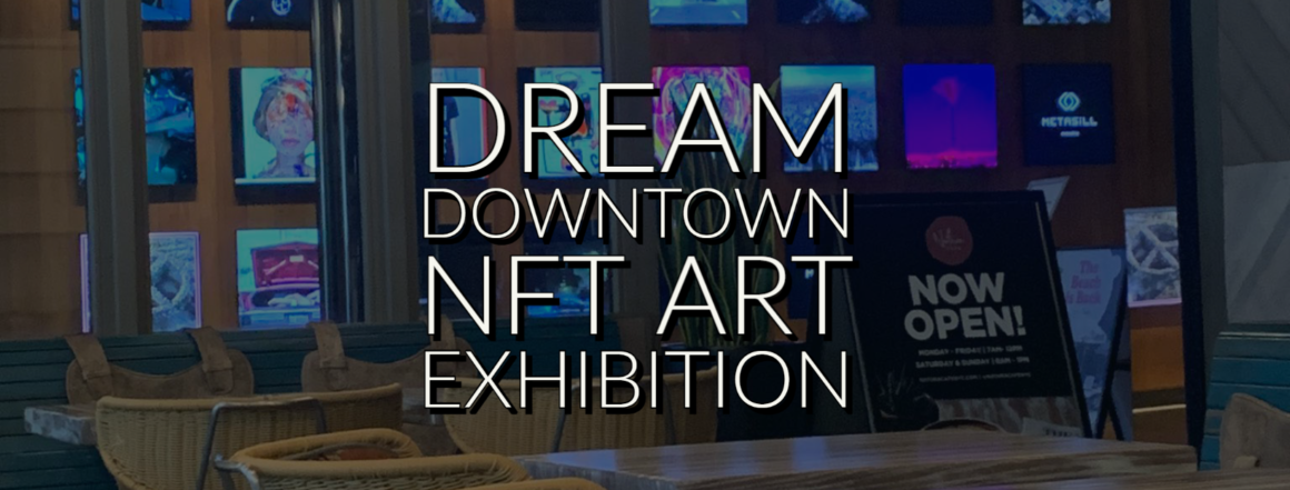 DREAM DOWNTOWN LAUNCHES NFT ART EXHIBITION IN PARTNERSHIP WITH   THE CRYPT GALLERY