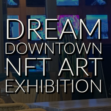 DREAM DOWNTOWN LAUNCHES NFT ART EXHIBITION IN PARTNERSHIP WITH   THE CRYPT GALLERY