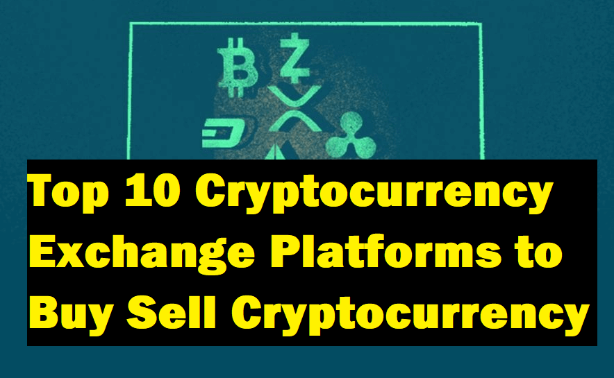 Top 10 Cryptocurrency Exchange Platforms to Buy & Sell Cryptocurrency