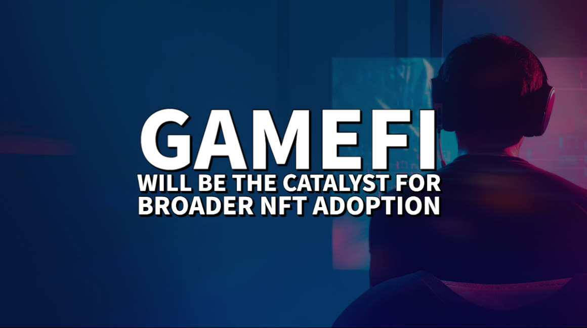 GameFi will be the catalyst for broader NFT adoption