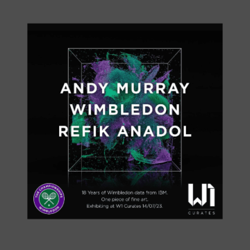 Breaking News: W1 Curates Presents Andy Murray, Wimbledon & Refik Anadol!